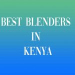Best Blenders in Kenya reviews and comparison. Bruhm blenders, Von hotpoint blenders, mika blenders and binatone blenders